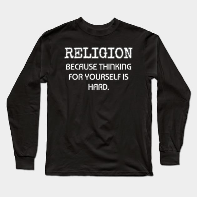 Religion because thinking for yourself is hard Long Sleeve T-Shirt by Muzehack